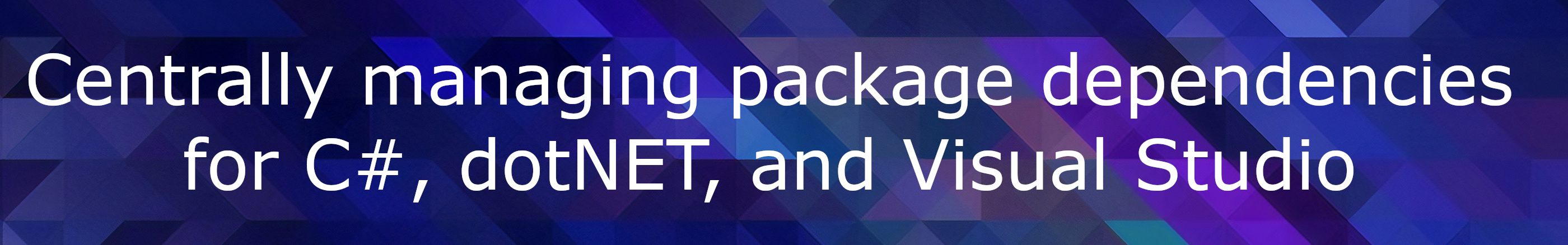 Centrally managing dependencies in your C# solutions
